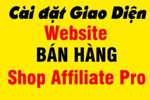 Cài đặt Giao Diện Website Shop Affiliate Pro Cài đặt Giao Diện Website Shop Affiliate Pro