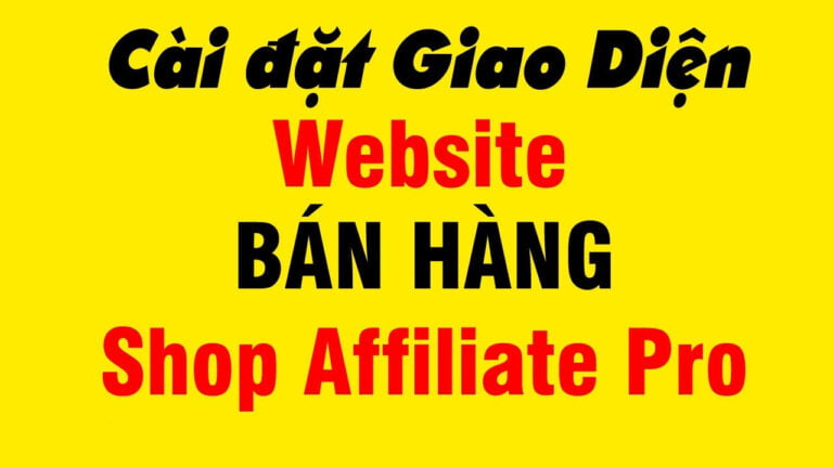 Cai dat Giao Dien Website Shop Affiliate Pro