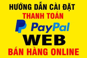 Hướng Dẫn Cài Đặt Thanh Toán PayPal Web, Shop Bán Hàng Online Hướng Dẫn Cài Đặt Thanh Toán PayPal Web, Shop Bán Hàng Online