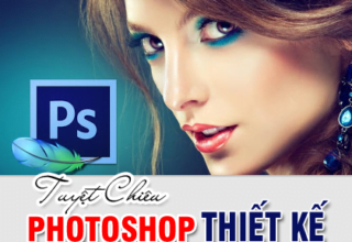 Tuyệt Chiêu Photoshop Thiết Kế – Xử Lý Ảnh Chuyên Nghiệp