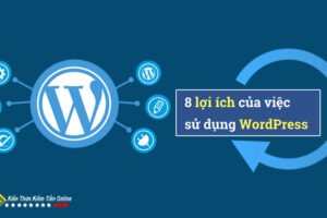 8 LỢI ÍCH CỦA VIỆC SỬ DỤNG WORDPRESS 8 LỢI ÍCH CỦA VIỆC SỬ DỤNG WORDPRESS