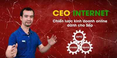 CEO INTERNET - Chiến lược kinh doanh online dành cho Sếp Xây dựng thành công một hệ thống kinh doanh online hoàn toàn tự động và nhân bản thành nhiều cỗ máy kiếm tiền