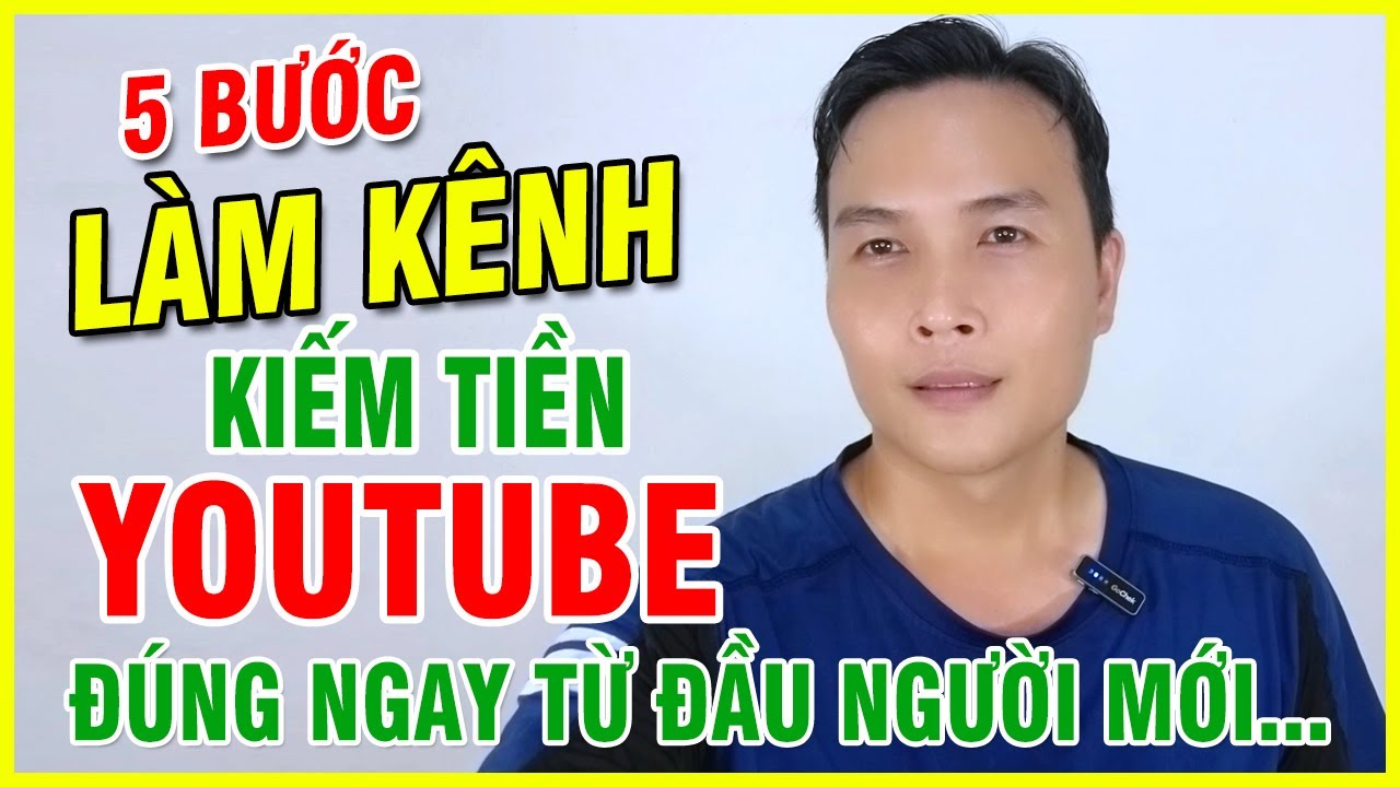 Hướng Dẫn 5 Bước Tạo Kênh YouTube Kiếm Tiền Hiệu Quả Cho Người Mới Bắt Đầu