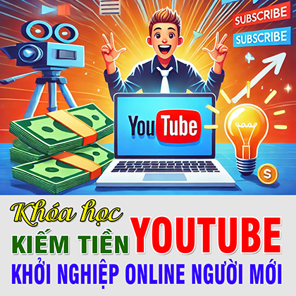 Học kiếm tiền Youtube khởi nghiệp Online Người Mới