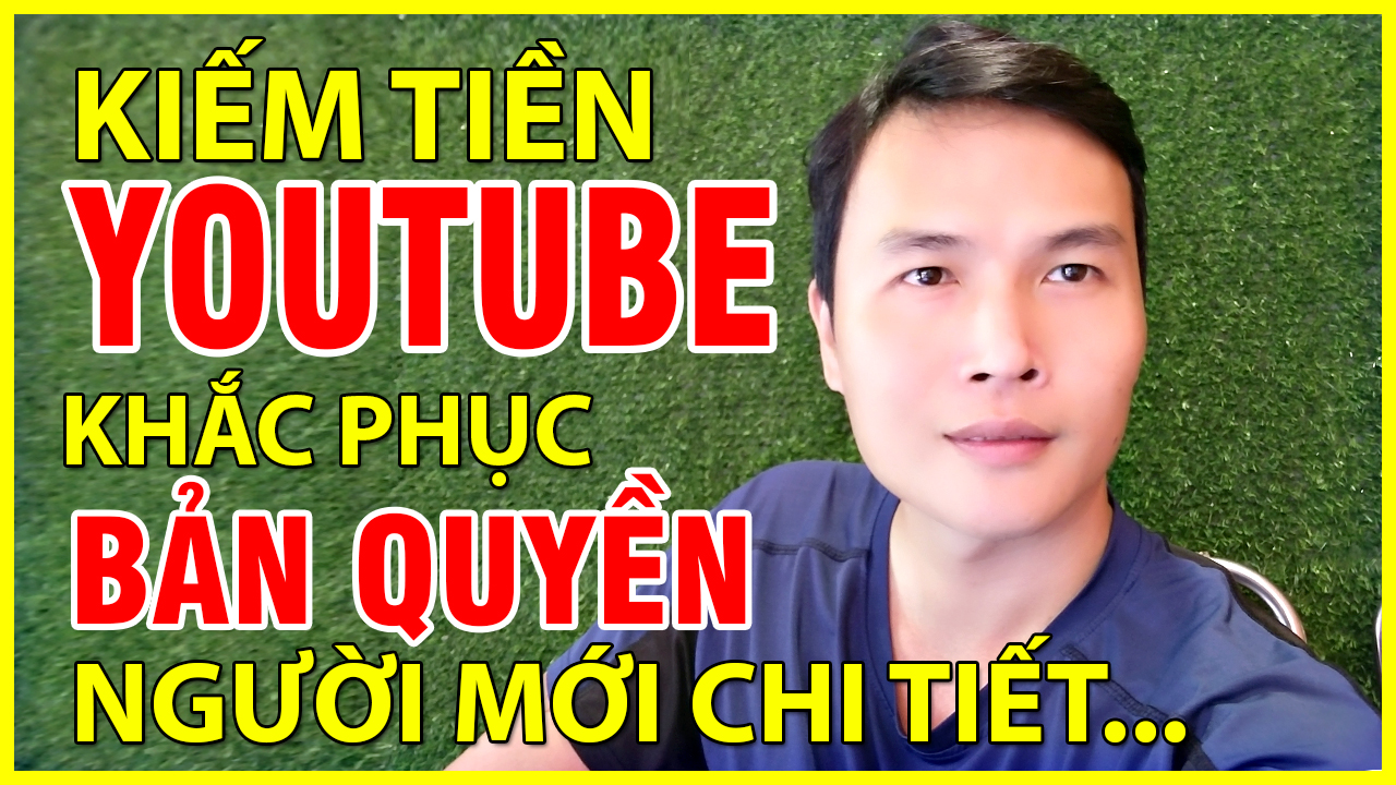 Hướng Dẫn Xử Lý Các Vấn Đề Bản Quyền Khi Kiếm Tiền YouTube Cho Người Mới