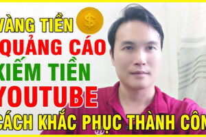 Khắc Phục Những Lỗi Phổ Biến Khi Kiếm Tiền YouTube Và Tăng Thu Nhập Quảng Cáo