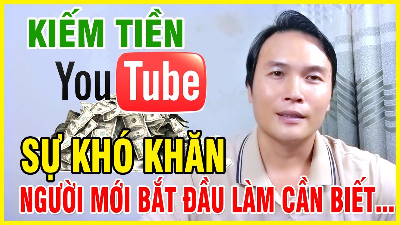 Khó Khăn Cần Biết Khi Kiếm Tiền YouTube Hướng Dẫn Cho Người Mới