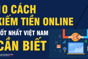 10 Cách Kiếm Tiền Online Hiệu Quả Hướng Dẫn Từ Học Viện Kiếm Tiền Online