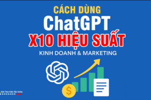 Cách Dùng ChatGPT Trong Kinh Doanh Và Marketing Để X10 Hiệu Suất Làm Việc