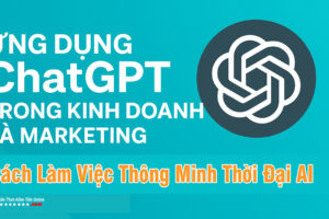 Tìm hiểu cách ứng dụng ChatGPT để tăng hiệu quả kinh doanh & marketing. Viết content, tối ưu bán hàng, tạo phễu, tạo video…