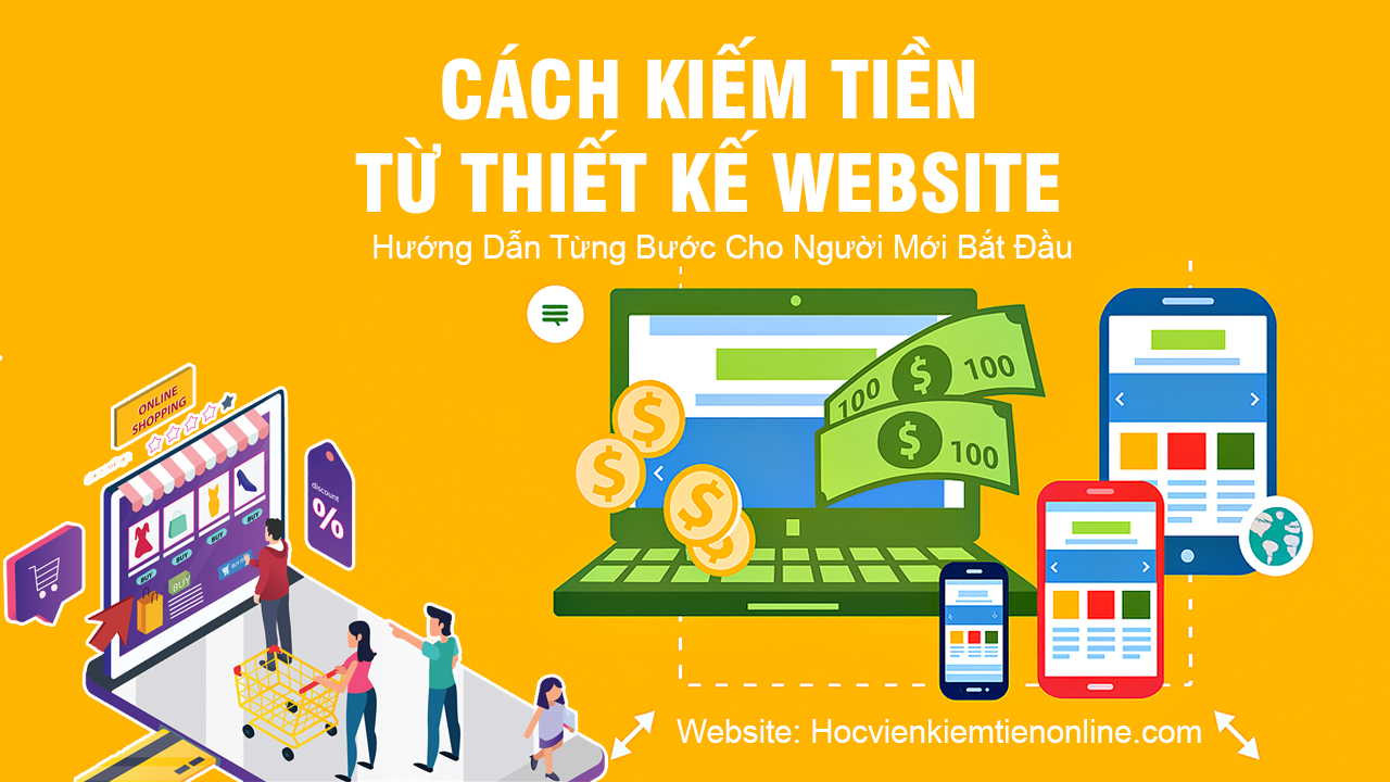 Cac Cach Kiem Tien Tu Thiet Ke Web Huong Dan Tung Buoc Cho Nguoi Moi Bat Dau