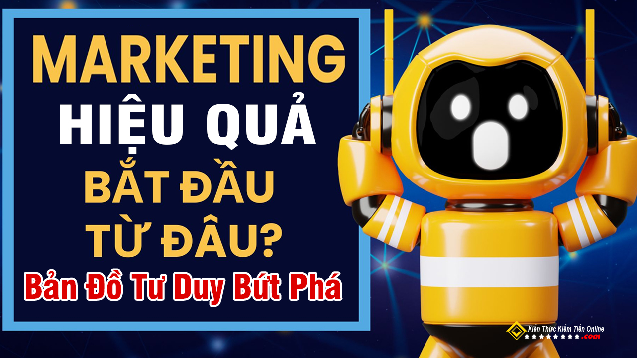 Marketing Bắt Đầu Từ Đâu Bản Đồ Tư Duy Doanh Nhân Muốn Bứt Phá