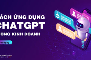 Ứng Dụng ChatGPT Trong Kinh Doanh Và Bán Hàng: Cách Mạng Hóa Hiệu Suất Và Doanh Thu Trong Kỷ Nguyên AI